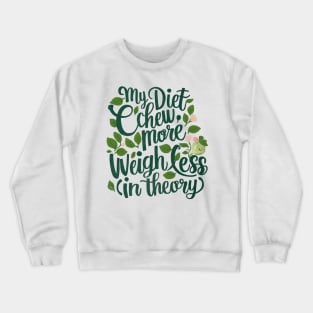 My diet plan: chew more, weigh less in theory for foodies Crewneck Sweatshirt